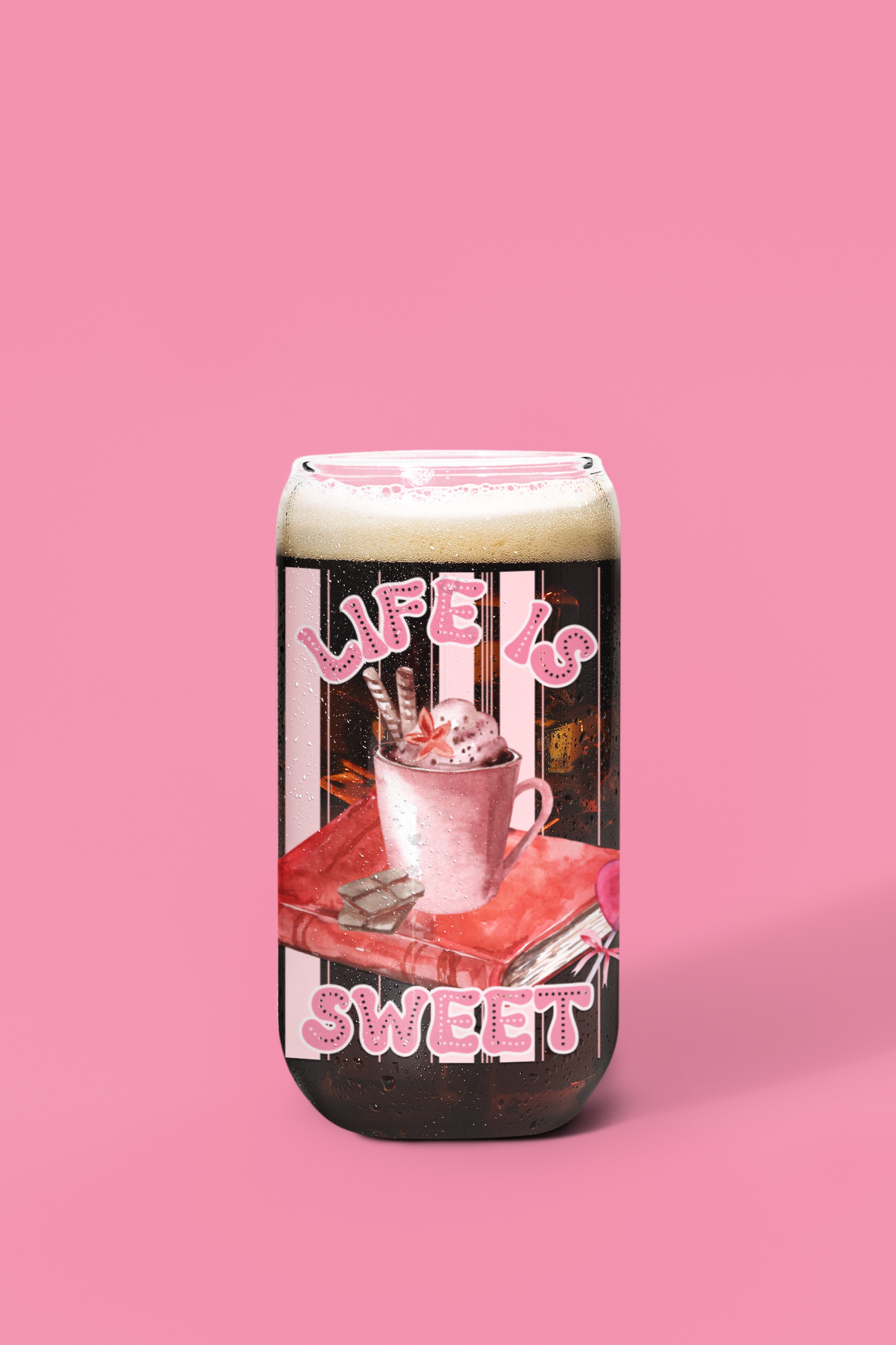 Life is Sweet Glass Can